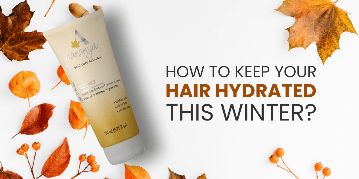 How to keep your hair hydrated this winter? - aaranyaa skincare