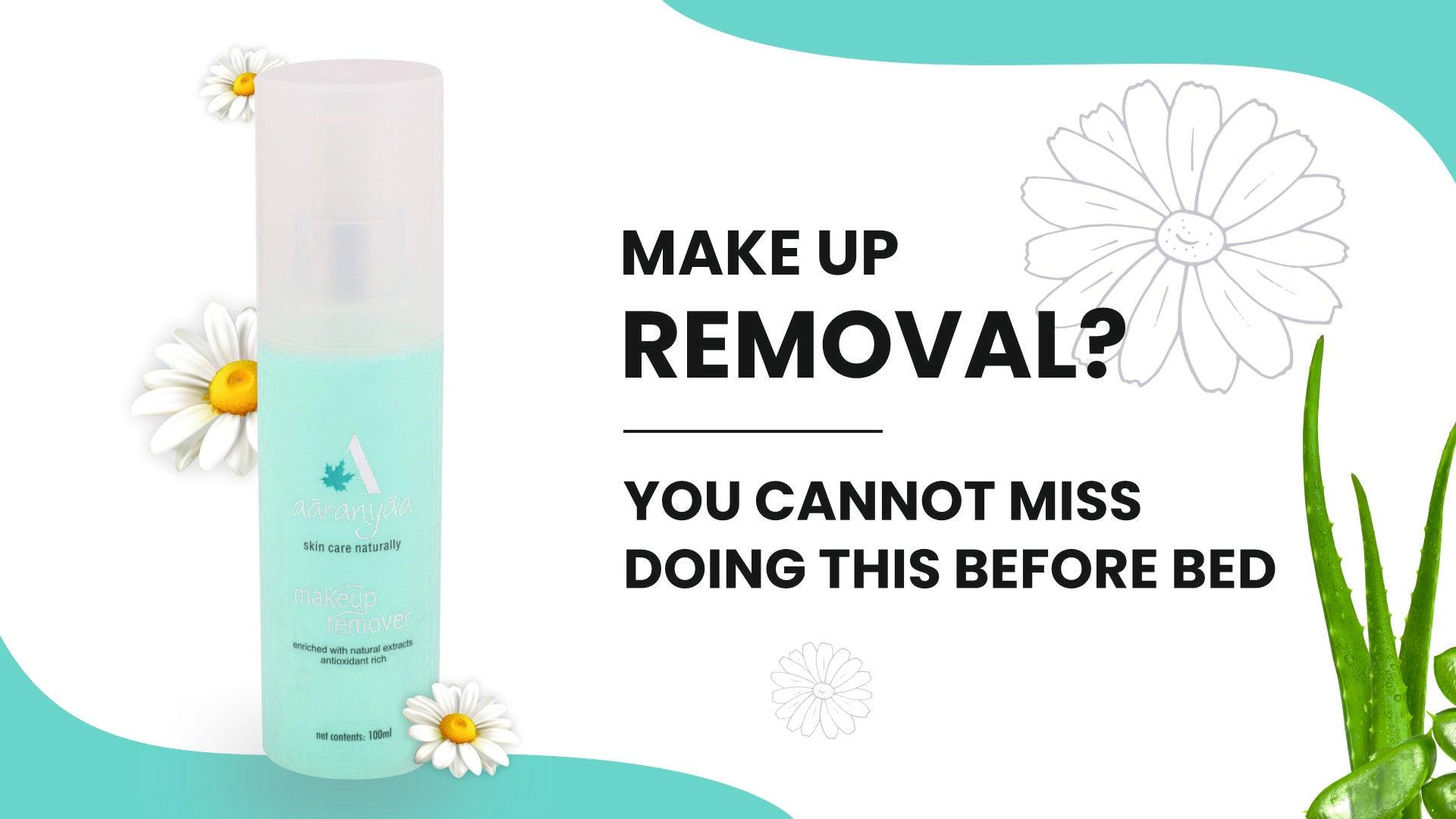 MAKE UP REMOVAL? YOU CANNOT MISS DOING THIS BEFORE BED - aaranyaa skincare