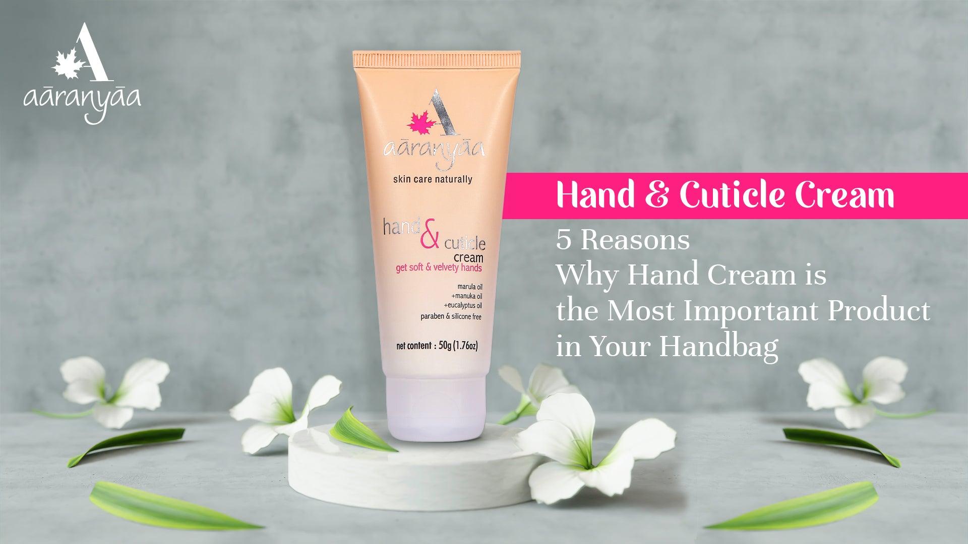 5 Reasons Why Hand Cream is the Most Important Product in Your Handbag - aaranyaa skincare