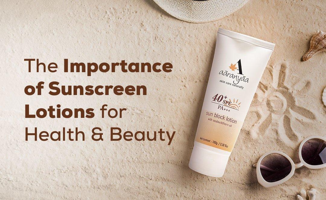 The Importance of Sunscreen Lotions for Health and Beauty