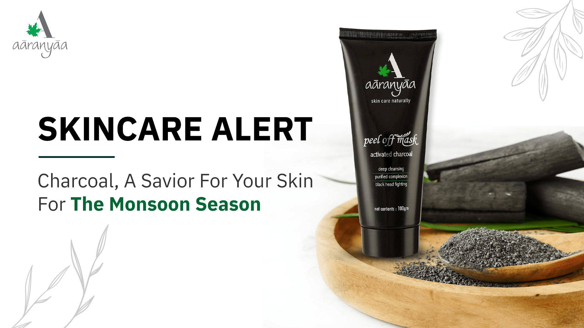 Skincare Alert: Charcoal, A Savior For Your Skin For The Monsoon Season - aaranyaa skincare