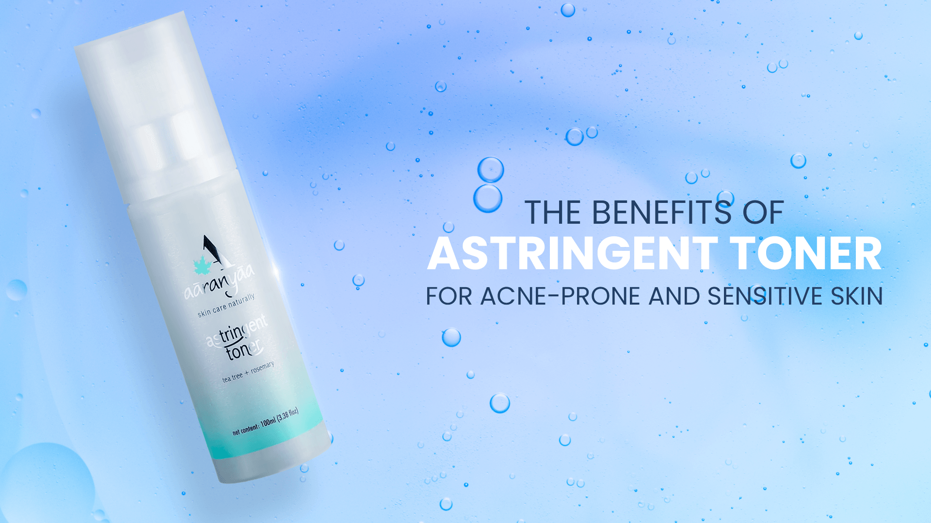 The Benefits of Astringent Toner for Acne-Prone and Sensitive Skin - aaranyaa skincare