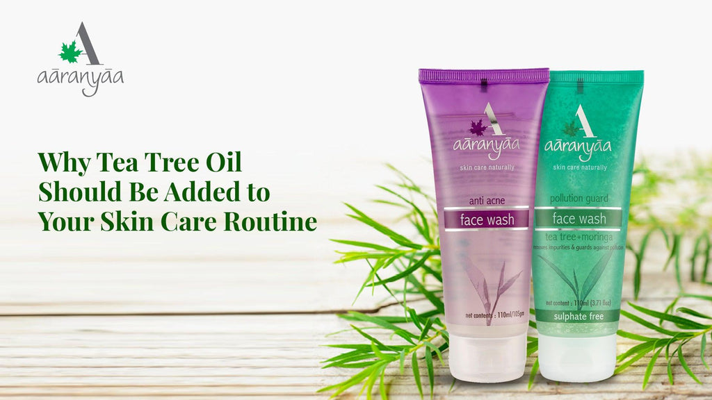 Why Tea Tree Oil Should Be Added to Your Skin Care Routine