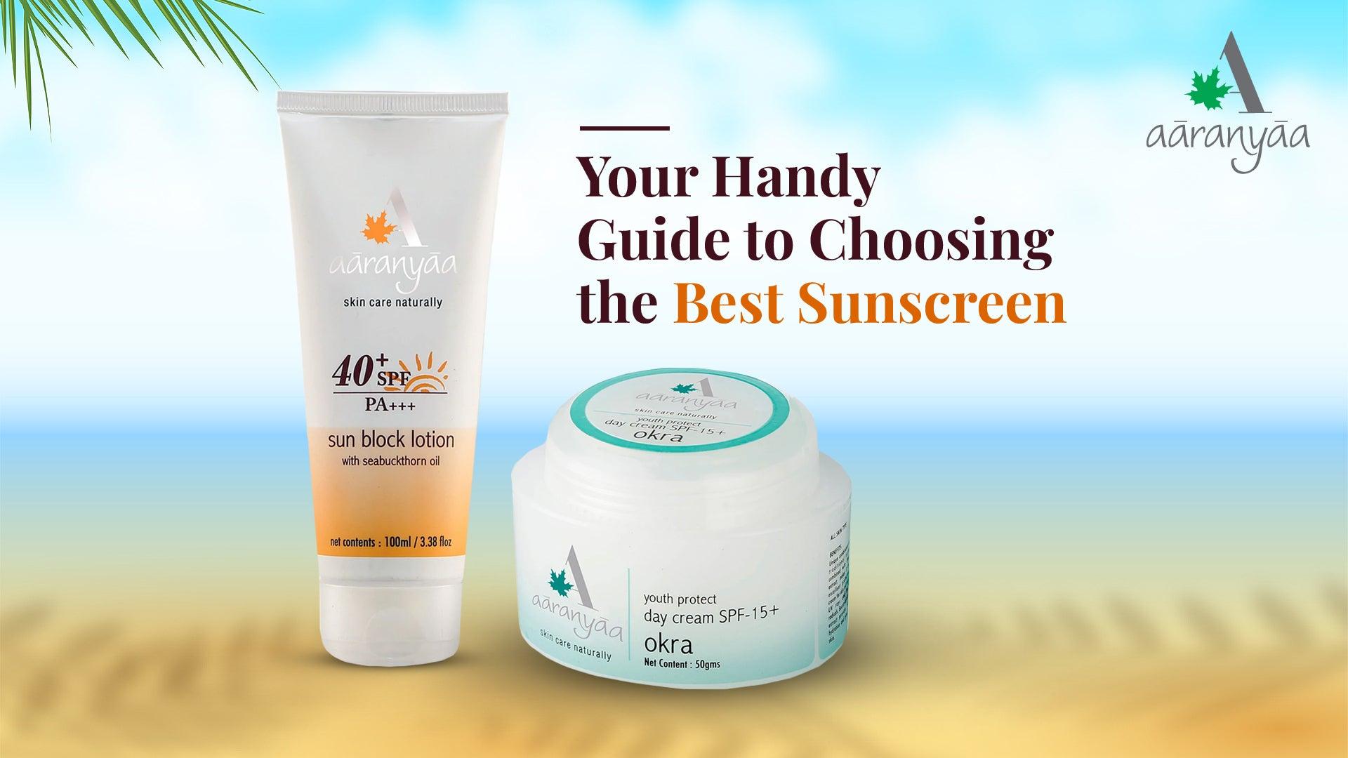 Your Handy Guide to Choosing the Best Sunscreen - aaranyaa skincare